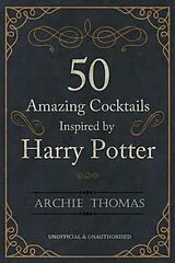 E-Book (pdf) 50 Amazing Cocktails Inspired by Harry Potter von Archie Thomas