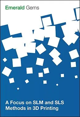 E-Book (pdf) Focus on SLM and SLS Methods in 3D Printing von Emerald Group Publishing Limited
