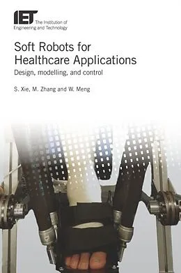 E-Book (epub) Soft Robots for Healthcare Applications von Shane Xie, Mingming Zhang, Wei Meng