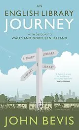 E-Book (epub) An English Library Journey: With Detours to Wales and Northern Ireland von John Bevis