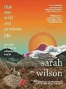 Kartonierter Einband This One Wild and Precious Life von Sarah Wilson