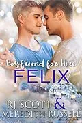 E-Book (epub) Felix (Boyfriend for Hire, #5) von Rj Scott, Meredith Russell