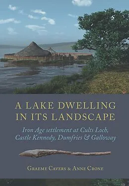 E-Book (epub) Lake Dwelling in its Landscape von Graeme Cavers