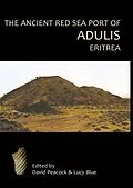 E-Book (pdf) Ancient Red Sea Port of Adulis, Eritrea von Peacock D. P. S. Peacock, Peacock Evan Peacock, Blue Lucy Blue
