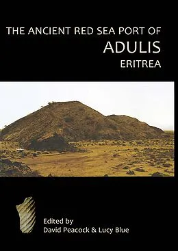 E-Book (pdf) Ancient Red Sea Port of Adulis, Eritrea von Peacock D. P. S. Peacock, Peacock Evan Peacock, Blue Lucy Blue