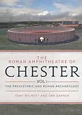 E-Book (pdf) Roman Amphitheatre of Chester von Wilmott Tony Wilmott, Garner Dan Garner