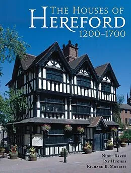 E-Book (epub) Houses of Hereford 1200-1700 von Baker Nigel Baker, Hughes Pat Hughes, Morriss Richard K. Morriss