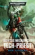 E-Book (epub) Adeptus Mechanicus : Tech-Priest von Rob Sanders