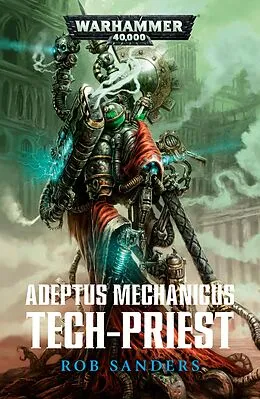E-Book (epub) Adeptus Mechanicus : Tech-Priest von Rob Sanders