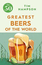 E-Book (epub) The 50 Greatest Beers of the World von Tim Hampson