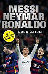 E-Book (epub) Messi, Neymar, Ronaldo - 2017 Updated Edition von Luca Caioli