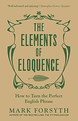 Kartonierter Einband The Elements of Eloquence von Mark Forsyth