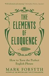 Kartonierter Einband The Elements of Eloquence von Mark Forsyth