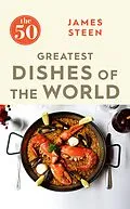 E-Book (epub) The 50 Greatest Dishes of the World von James Steen