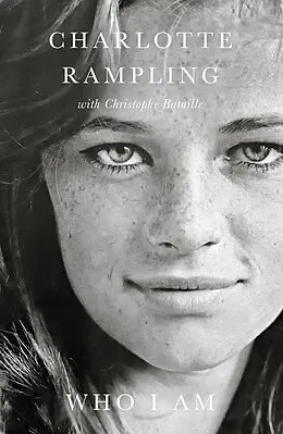 E-Book (epub) Who I Am von Charlotte Rampling, Christophe Bataille