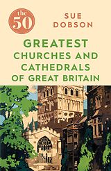 eBook (epub) The 50 Greatest Churches and Cathedrals of Great Britain de Sue Dobson