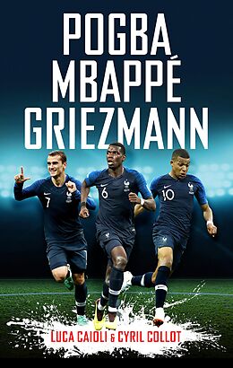 eBook (epub) Pogba, Mbappé, Griezmann de Cyril Collot, Luca Caioli