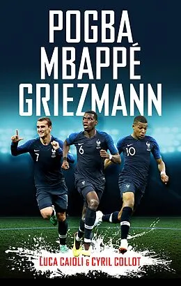 E-Book (epub) Pogba, Mbappé, Griezmann von Cyril Collot, Luca Caioli
