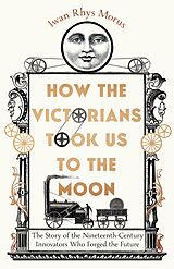 eBook (epub) How the Victorians Took Us to the Moon de Iwan Rhys Morus