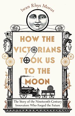 eBook (epub) How the Victorians Took Us to the Moon de Iwan Rhys Morus