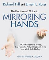 eBook (epub) The Practitioner's Guide to Mirroring Hands de Ernest L. Rossi, Richard Hill