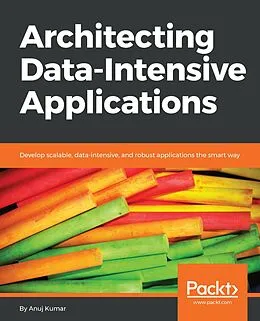 E-Book (epub) Architecting Data-Intensive Applications von Anuj Kumar