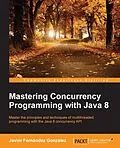 E-Book (pdf) Mastering Concurrency Programming with Java 8 von Javier Fernandez Gonzalez
