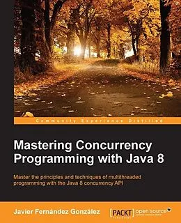 E-Book (pdf) Mastering Concurrency Programming with Java 8 von Javier Fernandez Gonzalez