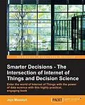 E-Book (epub) Smarter Decisions - The Intersection of Internet of Things and Decision Science von Jojo Moolayil