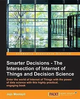 E-Book (epub) Smarter Decisions - The Intersection of Internet of Things and Decision Science von Jojo Moolayil