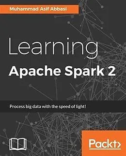 E-Book (epub) Learning Apache Spark 2 von Muhammad Asif Abbasi