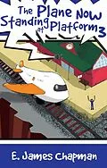 E-Book (epub) Plane Now Standing at Platform 3 von E. James Chapman