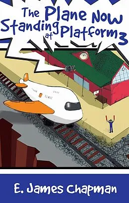 E-Book (epub) Plane Now Standing at Platform 3 von E. James Chapman