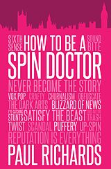 eBook (epub) How to Be a Spin Doctor de Paul Richards