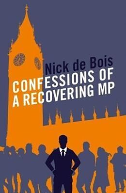 Couverture cartonnée Confessions of a Recovering MP de Nick de Bois