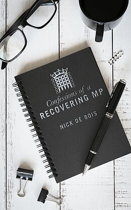 eBook (epub) Confessions of A Recovering MP de Nick de Bois