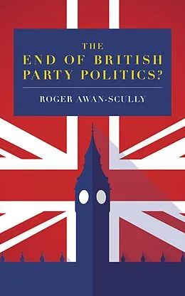E-Book (epub) The End of British Party Politics? von Roger Awan-Scully