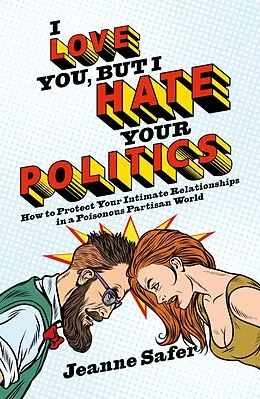 E-Book (epub) I Love You, But I Hate Your Politics von Jeanne Safer