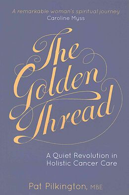 Couverture cartonnée The Golden Thread: A Quiet Revolution in Holistic Cancer Care de Pat Pilkington