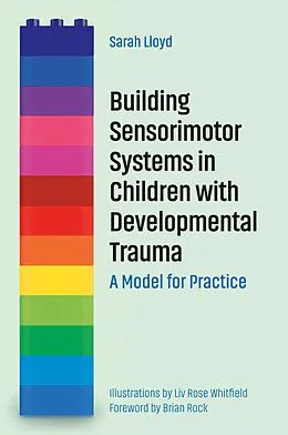 E-Book (epub) Building Sensorimotor Systems in Children with Developmental Trauma von Sarah Lloyd