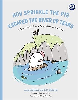 Kartonierter Einband How Sprinkle the Pig Escaped the River of Tears von Anne Westcott, C. C. Alicia Hu