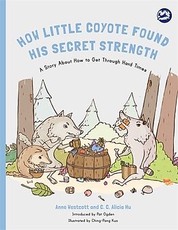 Kartonierter Einband How Little Coyote Found His Secret Strength von Anne Westcott, C. C. Alicia Hu