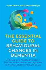 Kartonierter Einband The Essential Guide to Behavioural Changes in Dementia von James Warner, Priyanka Pradhan