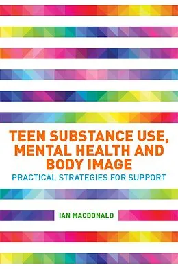E-Book (epub) Teen Substance Use, Mental Health and Body Image von Ian Macdonald