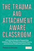 E-Book (epub) The Trauma and Attachment-Aware Classroom von Rebecca Brooks