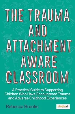 E-Book (epub) The Trauma and Attachment-Aware Classroom von Rebecca Brooks