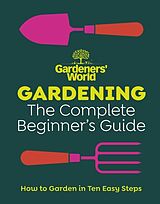 Livre Relié Gardeners World: Gardening: The Complete Beginners Guide de Gardeners' World Magazine