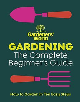 Livre Relié Gardeners World: Gardening: The Complete Beginners Guide de Gardeners' World Magazine