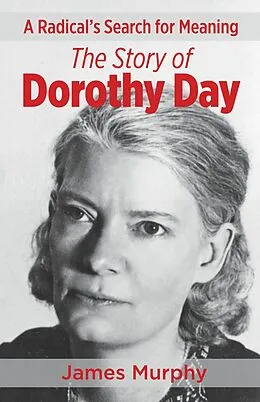 E-Book (epub) A Radical's Search for Meaning The Story of Dorothy Day von James Murphy