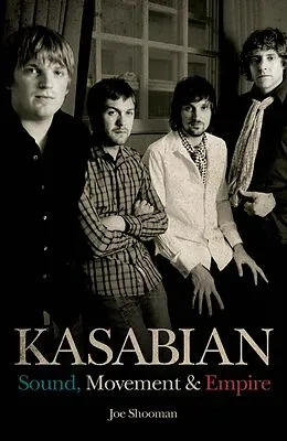 E-Book (epub) Kasabian - Sound, Movement & Empire von Joe Shooman